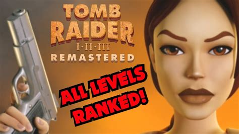 All Levels Ranked Tomb Raider I Ii Iii Remastered Youtube