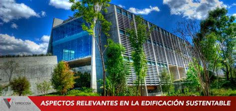 Aspectos Relevantes A Considerar En La Edificación Sustentable Viprocosa