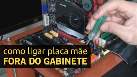 Como Ligar Uma Placa M E Fora Do Gabinete Youtube