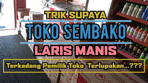 Trik Supaya Toko Sembako Laris Manis Cara Sederhana Yang Biasanya