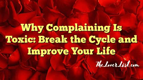 Why Complaining Is Toxic Break The Cycle And Improve Your Life The