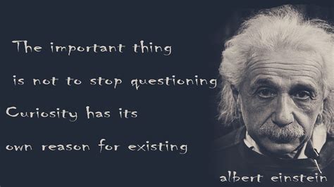 Best Quotes Ever The Important Thing Is Not To Stop Questioning