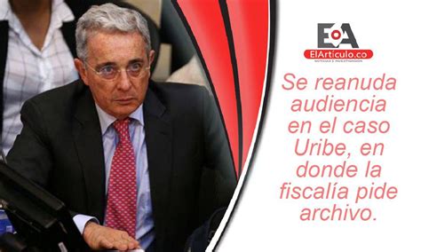 Hoy Continúa La Audiencia Del Ex Presidente Álvaro Uribe Vélez El Artículo