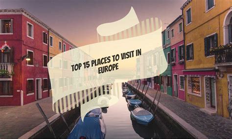 Top 15 Places to Visit In Europe, Must-to-See Places for tourists in Europe