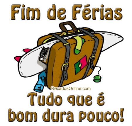 Fim de Férias Tudo que é bom dura Fim de férias Frases