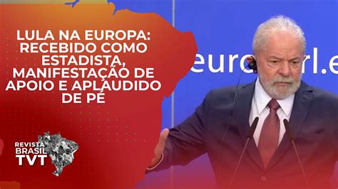 Lula na Europa recebido como estadista manifestação de apoio e