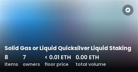 Solid Gas Or Liquid Quicksilver Liquid Staking Collection Opensea