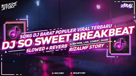 DJ SO SWEET BREAKBEAT FULL BASS SLOWED REVERB TERBARU VIRAL TIKTOK