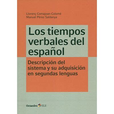 Los Tiempos verbales del español Descripción del sistema y su