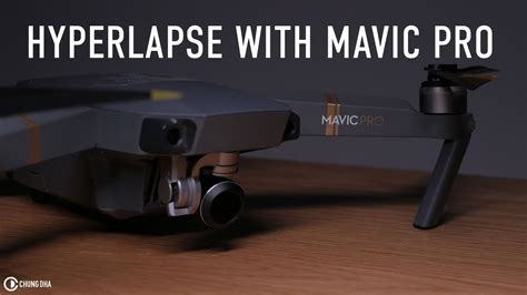 Dji Mavic Pro Hyperlapse Min Tutorial By Chung Dha Youtube