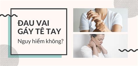 Đau mỏi vai gáy tê bì chân tay có nguy hiểm không