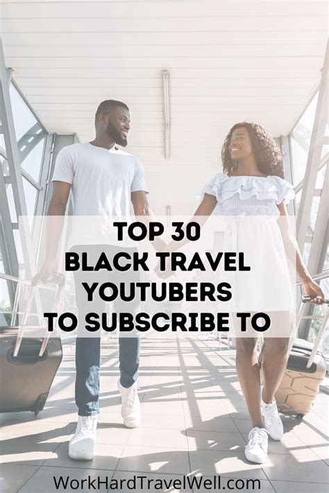 30 Black Youtubers To Subscribe To Travel Edition Work Hard Travel Well