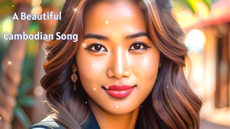 A Beautiful Cambodian Song Eternal Love ស្រឡាញ់ជានិរន្ត្រ Youtube