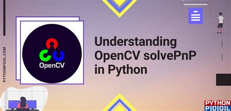 Understanding OpenCV SolvePnP In Python Python Pool