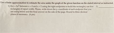 Solved Use A Finite Approximation To Estimate The Area Under The