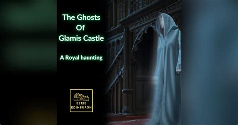 The Ghosts of Glamis Castle | Eerie Edinburgh