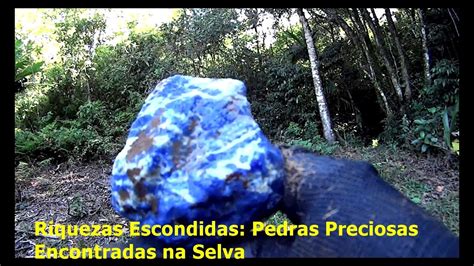 Riquezas Escondidas Pedras Preciosas Encontradas Na Selva Youtube