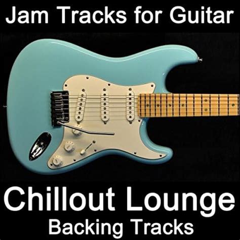 Reproducir Jam Tracks For Guitar Chillout Lounge Backing Tracks De