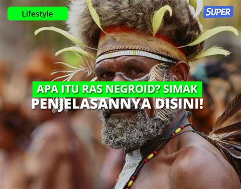 Ras Negroid: Pengertian, Ciri-ciri Serta Penyebarannya