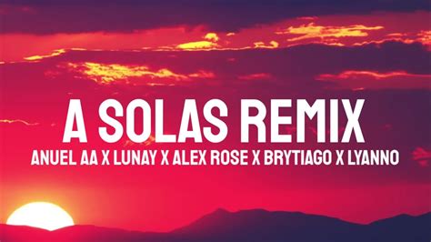 Anuel Aa X Lunay X Alex Rose X Brytiago X Lyanno A Solas Remix Letra