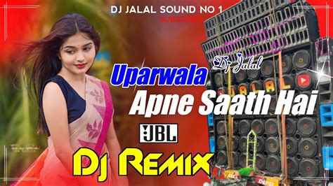 Uparwala Apne Saath Hai Hindi Letest Dj Song Happy New Year Dj