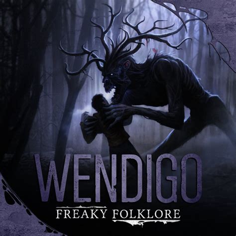 Wendigo Its Hunger Is Eternal Freaky Folklore Podcast On Spotify