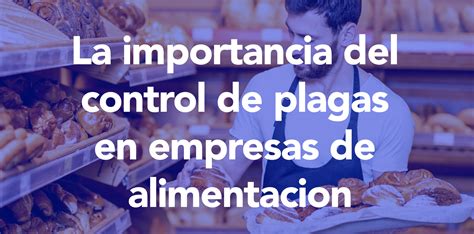 La Importancia Del Control De Plagas En Empresas De Alimentación