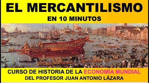 Qu Es El Mercantilismo Por El Prof Juan L Zara Youtube