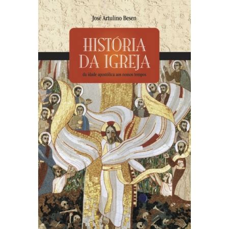 História da Igreja Da idade apostólica aos nossos tempos Editora