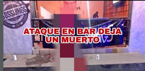 Balacera En Bar Deja 1 Muerto Y 3 Heridos Noticias Nr