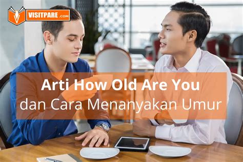 Arti How Old Are You Dan Cara Menanyakan Umur Yang Benar