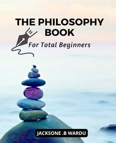 The Philosophy Book For Total Beginners An Introduction To The Most