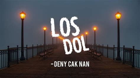 Lirik Los Dol Deny Cak Nan Youtube