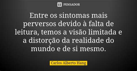 Entre Os Sintomas Mais Perversos Devido Carlos Alberto Hang Pensador