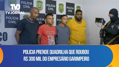 Policia Prende Quadrilha Que Roubou R 300 Mil Do Empresário Garimpeiro