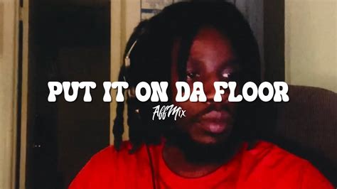 Put It On Da Floor Affmix Youtube