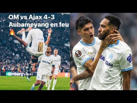 OM vs Ajax 4 3 Aubameyang se réveille et claque un triplé YouTube