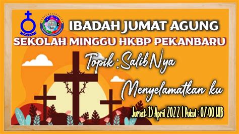 Ibadah Jumat Agung Sekolah Minggu Hkbp Pekanbaru April Pukul