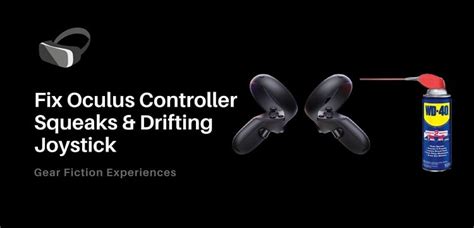 Fix Oculus Controller Squeaks And Drifting Joystick Solved