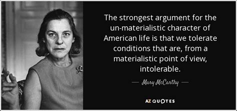 Mary Mccarthy Quote The Strongest Argument For The Un Materialistic