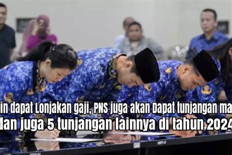 Alhamdulillah PNS Makin Sejahtera Selain Dapat Lonjakan Gaji PNS Juga