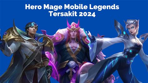 7 Hero Mage Mobile Legends Tersakit Agustus 2024 Lapakreload News