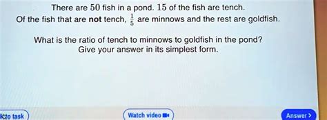 there are 50 fish in a pond 15 of the fish are tench of the fish that are not tench 5 are ...