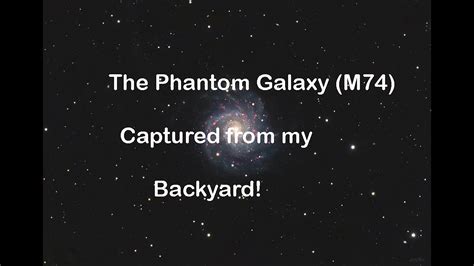 Backyard Astrophotography The Phantom Galaxy M74 Youtube