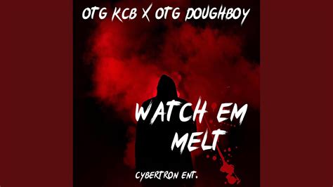 Watch Em Melt Feat Otg Doughboy Youtube