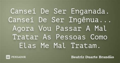 Cansei De Ser Enganada Cansei De Ser Beatriz Duarte Brandão Pensador