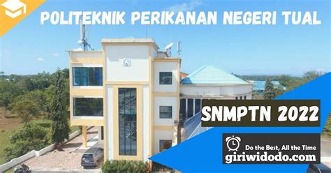 Daya Tampung Dan Peminat Snmptn 2022 Politeknik Perikanan Negeri Tual Polikant Giri Widodo