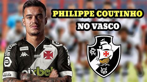 PHILIPPE COUTINHO É O NOVO JOGADOR DO VASCO YouTube