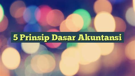 5 Prinsip Dasar Akuntansi Arena Belajar