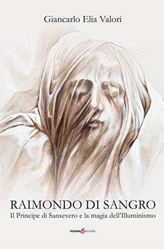 Amazon Raimondo Di Sangro Il Principe Di Sansevero E La Magia